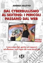 Dal cyberbullismo al sexting. Come aiutare figli, genitori ed insegnanti ad affrontare i rischi legati alle nuove tecnologie libro