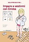 Imparo a vestirmi con Emma. Ediz. CAA libro di Peila Sara Francesca