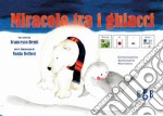 Miracolo tra i ghiacci. Ediz. CAA libro