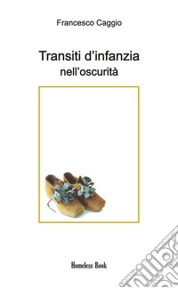 Transiti d'infanzia nell'oscurità libro