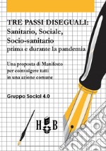 Tre passi diseguali. Sanitario, sociale, socio-sanitario prima e durante la pandemia libro