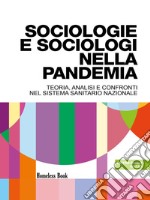 Sociologie e sociologi nella pandemia. Teoria, analisi e confronti nel Servizio Sanitario Nazionale