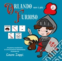 Orlando non è più furioso. In CAA (Comunicazione Aumentativa Alternativa) libro