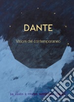 Dante. Visioni del contemporaneo. Ediz. illustrata libro