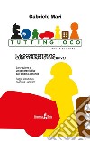 Tuttingioco. Il gioco strutturato come strumento educativo libro