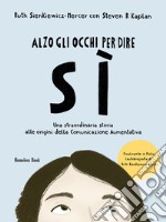 Alzo gli occhi per dire sì. Una straordinaria storia alle origini della Comunicazione Aumentativa