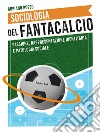 Sociologia del fantacalcio. Passione, rappresentazione identitaria e patologia sociale libro