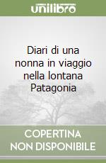 Diari di una nonna in viaggio nella lontana Patagonia