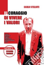 Il coraggio di vivere i valori. Lavoro, sindacato, politica, volontariato: una testimonianza di vita. Ediz. ampliata libro