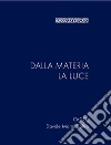 Dalla materia la luce. Ediz. illustrata libro di Coltro Davide Maria CaCO3 Gardini G. (cur.) Codemo L. (cur.)