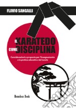 Il Karatedo come disciplina. Considerazioni e proposte per l'insegnamento e la pratica educativa del karate libro