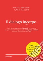 Il dialogo incorpo. Coltiviamo avamposti di umanità ed empatia per governare l'irrompere delle intelligenze artificiali a scuola, sul lavoro e nella vita