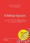 Il dialogo incorpo. Coltiviamo avamposti di umanità ed empatia per governare l'irrompere delle intelligenze artificiali a scuola, sul lavoro e nella vita libro