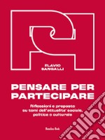 Pensare per partecipare. Riflessioni e proposte su temi dell'attualità sociale, politica e culturale libro