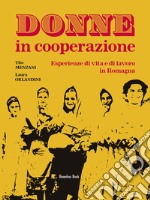 Donne in cooperazione. Esperienze di vita e di lavoro in Romagna