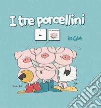 I tre porcellini in CAA. Nuova ediz. libro