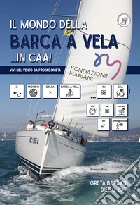 Il mondo della barca a vela... in CAA! libro