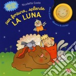 Per fortuna, splende la luna. Ediz. a colori libro