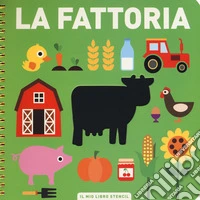 La fattoria. Il mio primo libro stencil. Ediz. a colori. Ediz. a spirale libro