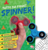 Tutto sui fidget spinner! Con Gioco libro