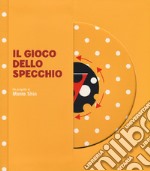 Il gioco dello specchio. Ediz. a colori libro