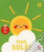 Ciao, sole! Segui il dito libro