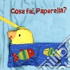 Cosa fai paperella? I batuffolibri. Ediz. illustrata libro