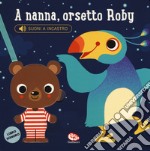 A nanna, orsetto Roby. Libro sonoro. Ediz. a colori