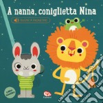 A nanna, coniglietta Nina. Libro sonoro. Ediz. a colori