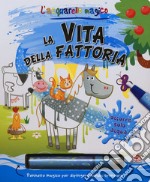 La vita della fattoria. L'acquarello magico. Ediz. a colori. Ediz. a spirale. Con gadget