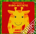 Giochiamo a bubu-settete! Amici animali. I batuffolibri. Ediz. a colori libro