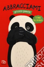 Abbracciami piccolo panda. Ediz. a colori libro