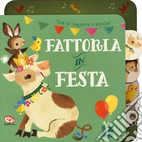 Fattoria in festa. Libro sonoro. Nuova ediz. libro