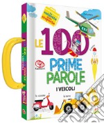 Le 100 prime parole. Veicoli. La valigetta delle scoperte libro