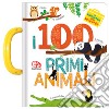 I 100 primi animali. La valigetta delle scoperte libro