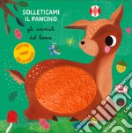 Gli animali del bosco. Solleticami il pancino. Ediz. a colori libro