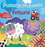 Puzzette profumate nella fattoria. Strofina e annusa. Ediz. a colori libro