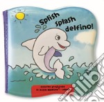 Splish splash delfino! Impermealibri. Ediz. a colori libro