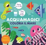 Colora il mare. Acquamagici. Ediz. a colori