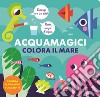 Colora il mare. Acquamagici. Ediz. a colori libro di Kragulj Vanja