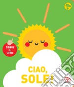 Ciao, sole! Segui il dito. Ediz. a colori libro