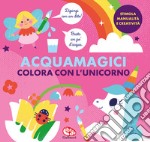 Colora con l'unicorno. Acquamagici. Ediz. a colori libro