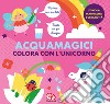 Colora con l'unicorno. Acquamagici. Ediz. a colori libro