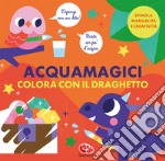 Colora con il draghetto. Acquamagici. Ediz. a colori libro