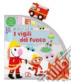 I vigili del fuoco. Muovi e gioca. Ediz. a colori libro di Waring Zoe