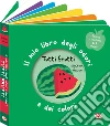 Tutti frutti. Il mio libro degli odori e dei colori. Ediz. a colori libro