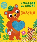 Il mio libro del cuore. Orsetto. Ediz. a colori