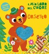 Il mio libro del cuore. Orsetto. Ediz. a colori libro di Andersen Maja