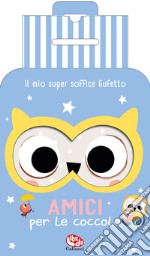 Il mio super soffice gufetto. Amici per le coccole. Ediz. a colori. Con peluche libro