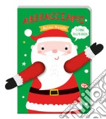 Abbracciami Babbo Natale. Ediz. a colori libro